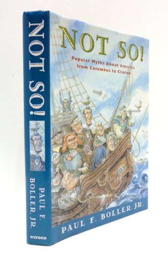 Not So!: Popular Myths About America's Past From Columbus to Clinton