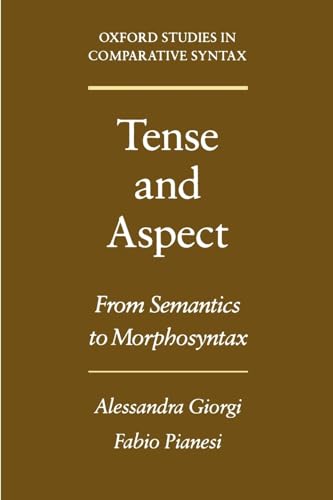 Tense and Aspect: From Semantics to Morphosyntax (Oxford Studies in Comparative Syntax) (9780195091939) by Giorgi, Alessandra; Pianesi, Fabio