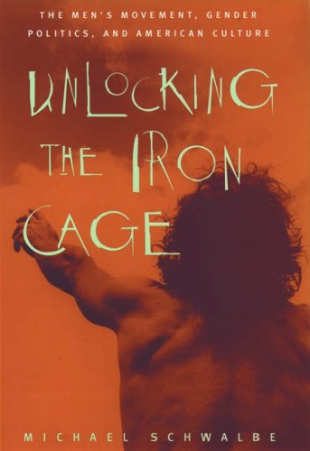 9780195092295: Unlocking the Iron Cage: The Men's Movement, Gender Politics, and American Culture