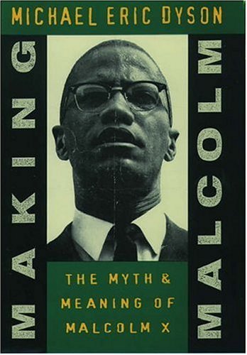 Beispielbild fr Making Malcolm : The Myth and Meaning of Malcolm X zum Verkauf von Better World Books