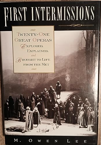 9780195092554: First Intermissions: Twenty-one Great Operas Explored, Explained and Brought to Life from the Met