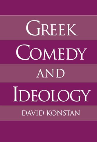 Greek Comedy and Ideology (9780195092943) by Konstan, David