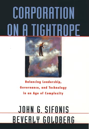 Beispielbild fr Corporation on a Tightrope: Balancing Leadership, Governance, and Technology in an Age of Complexity zum Verkauf von Wonder Book