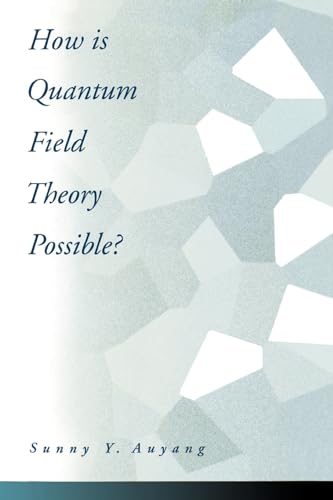 How Is Quantum Field Theory Possible? (9780195093452) by Auyang, Sunny Y.