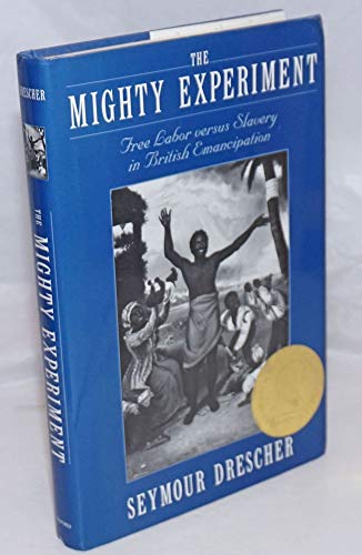 9780195093469: The Mighty Experiment: Free Labor versus Slavery in British Emancipation