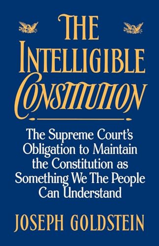 Beispielbild fr Intelligible Constitution: The Supreme Court's Obligation to Maintain the Constitution as Something We the People Can Understand. zum Verkauf von Powell's Bookstores Chicago, ABAA