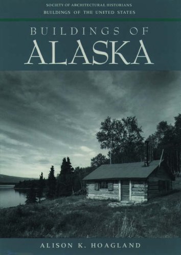 Buildings of Alaska (Buildings of the United States) (9780195093803) by Hoagland, Alison K.