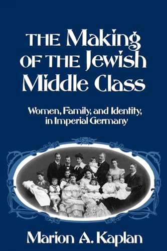 Beispielbild fr The Making of the Jewish Middle Class: Women, Family, and Identity in Imperial Germany zum Verkauf von ThriftBooks-Atlanta