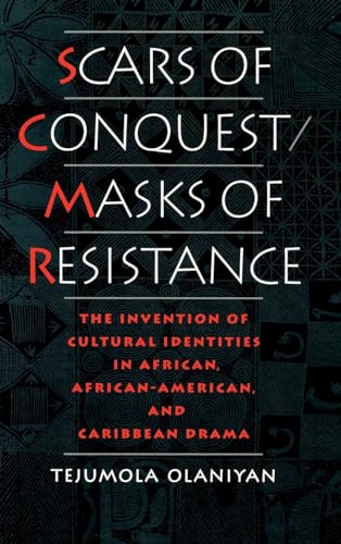Imagen de archivo de Scars of Conquest/Masks of Resistance: The Invention of Cultural Identities in African, African-American, and Caribbean Drama a la venta por Wonder Book