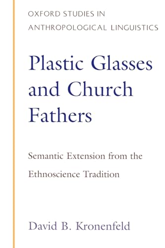 Beispielbild fr Plastic Glasses and Church Fathers : Semantic Extension from the Ethnoscience Tradition zum Verkauf von Better World Books