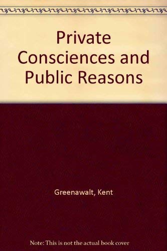 Private Consciences and Public Reasons - Greenawalt, Kent