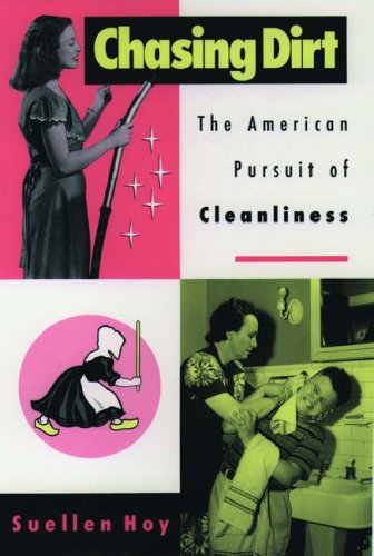 Imagen de archivo de Chasing Dirt : The American Pursuit of Cleanliness a la venta por Better World Books