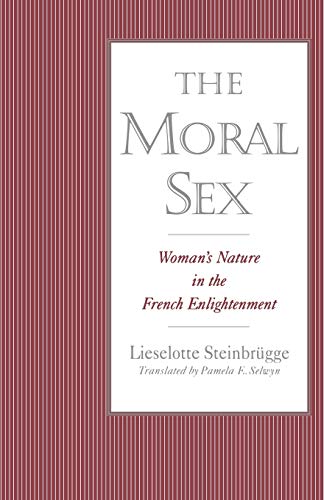 Beispielbild fr The Moral Sex : Woman's Nature in the French Enlightenment zum Verkauf von Better World Books