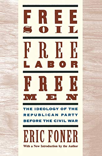 9780195094978: Free Soil, Free Labor, Free Men: The Ideology of the Republican Party before the Civil War: With a new Introductory Essay