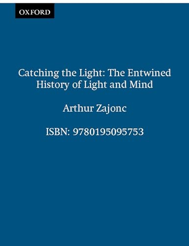 Stock image for Catching the Light: The Entwined History of Light and Mind for sale by ZBK Books