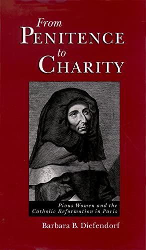 Stock image for From Penitence to Charity: Pious Women and the Catholic Reformation in Paris (Europe) for sale by HPB-Red