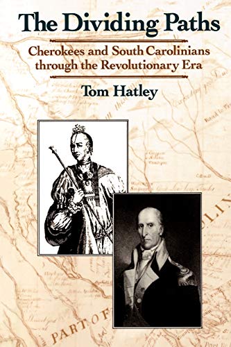 Dividing Paths Cherokees and South Carolinians Through the Era of Revolution - Hatley, Tom