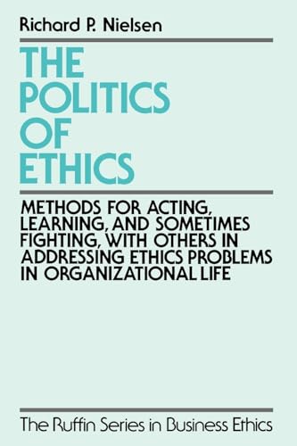 9780195096668: The Politics Of Ethics: Methods for Acting, Learning, and Sometimes Fighting With Others in Addressing Problems in Organizational Life (The Ruffin ... Ethics Problems in Organizational Life