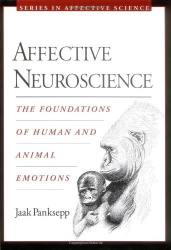 Affective Neuroscience: The Foundations of Human and Animal Emotions (Series in Affective Science) - Panksepp, Jaak