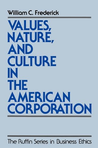 Values, Nature, and Culture in the American Corporation (The ^ARuffin Series in Business Ethics) (9780195096743) by Frederick, William C.