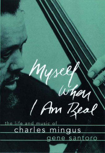 Stock image for Myself when I Am Real: the Life and Music of Charles Mingus for sale by KULTURAs books
