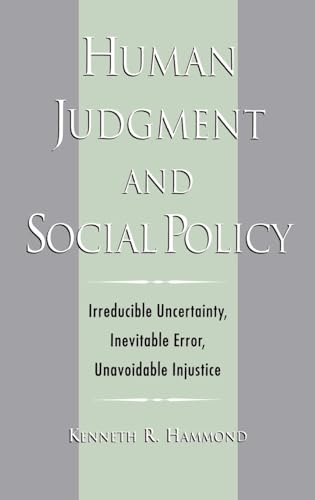 Imagen de archivo de Human Judgment and Social Policy : Irreducible Uncertainty, Inevitable Error, Unavoidable Injustice a la venta por SecondSale