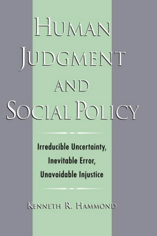 Stock image for Human Judgment and Social Policy : Irreducible Uncertainty, Inevitable Error, Unavoidable Injustice for sale by SecondSale
