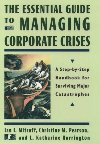 Beispielbild fr The Essential Guide to Managing Corporate Crises: A Step-by-Step Handbook for Surviving Major Catastrophes zum Verkauf von Wonder Book