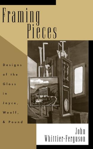 Imagen de archivo de Framing Pieces: Designs of the Gloss in Joyce, Woolf, and Pound a la venta por Books From California