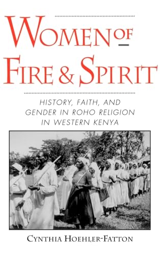 Women of Fire and Spirit: History, Faith, and Gender in Roho Religion in Western Kenya