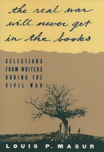 9780195098372: "...the real war will never get in the books": Selections from Writers During the Civil War
