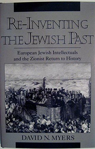 9780195098426: Re-inventing the Jewish Past: European Jewish Intellectuals and the Zionist Return to History (Studies in Jewish History)