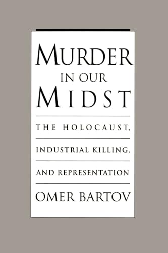 Murder in Our Midst. The Holocaust, Industrial Killing, and Representation