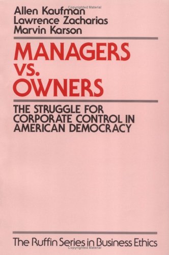 Managers vs. Owners: The Struggle for Corporate Control in American Democracy (The ^ARuffin Series in Business Ethics) (9780195098600) by Kaufman, Allen; Zacharias, Lawrence; Karson, Marvin