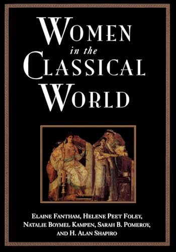 Women in the Classical World: Image and Text (9780195098624) by Fantham, Elaine; Foley, Helene Peet; Kampen, Natalie Boymel; Pomeroy, Sarah B.; Shapiro, H. A.