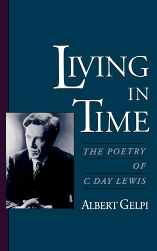 Imagen de archivo de Living in Time : The Poetry of C. Day Lewis a la venta por Better World Books