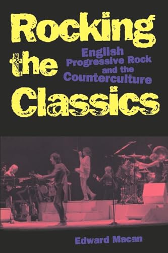 Rocking the Classics: English Progressive Rock and the Counterculture - Edward Macan