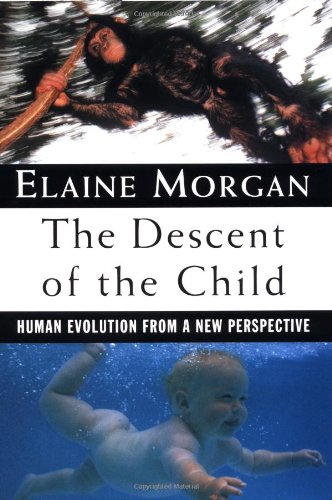 The Descent of the Child : Human Evolution from a New Perspective - Morgan, Elaine