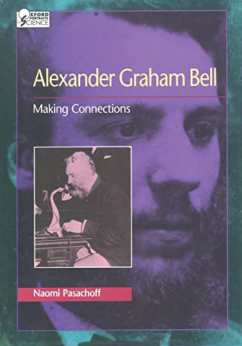 Alexander Graham Bell : Making Connections (Oxford Portraits in Science) - Naomi E. Pasachoff