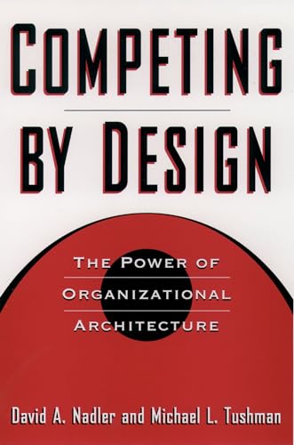 Stock image for Competing by Design: The Power of Organizational Architecture for sale by SecondSale