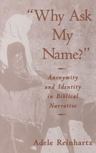 Stock image for Why Ask My Name? : Anonymity and Identity in Biblical Narrative for sale by Better World Books
