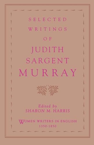 Beispielbild fr Selected Writings of Judith Sargent Murray (Women Writers in English 1350-1850) zum Verkauf von The Extreme History Project