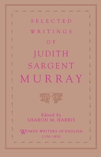 Stock image for Selected Writings of Judith Sargent Murray (Women Writers in English 1350-1850) for sale by The Extreme History Project