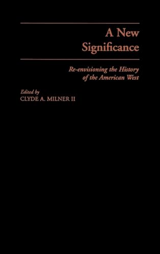 9780195100471: A New Significance: Re-Envisioning the History of the American West
