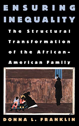 Imagen de archivo de Ensuring Inequality: The Structural Transformation of the African American Family a la venta por Ergodebooks