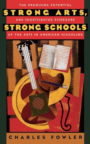 Stock image for Strong Arts, Strong Schools: The Promising Potential and Shortsighted Disregard of the Arts in American Schooling for sale by Open Books