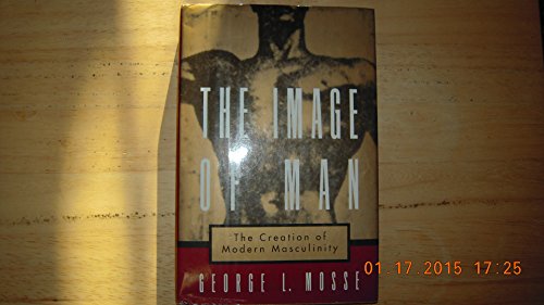 Beispielbild fr The Image of Man : The Creation of Modern Masculinity zum Verkauf von Better World Books