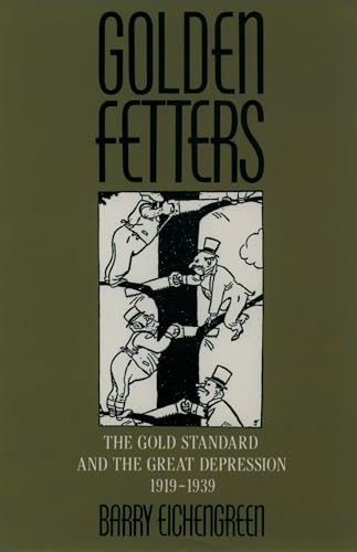 Beispielbild fr Golden Fetters: The Gold Standard and the Great Depression, 1919-1939 (NBER Series on Long-term Factors in Economic Development) zum Verkauf von BooksRun