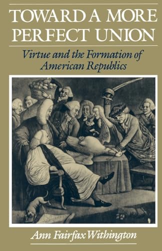 Beispielbild fr Toward a More Perfect Union : Virtue and the Formation of American Republics zum Verkauf von Better World Books