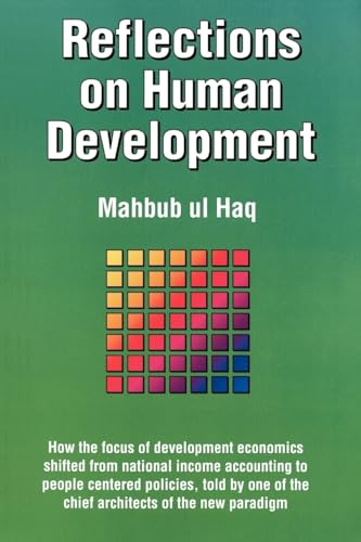 Reflections on Human Development: How the Focus of Development Economics Shifted from National Income Accounting to People-Centered Policies, Told by - Mahbub UL Haq